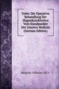 Ueber Die Operative Behandlung Der Magenkrankheiten Vom Standpunkte Der Inneren Medizin (German Edition)