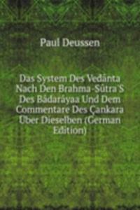 Das System des Vedanta nach den Brahma-Sutra'S des Badarayaa und dem Commentare des Cankara Uber Dieselben