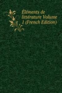 Elements de litterature Volume 1 (French Edition)
