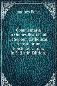 Commentaria in Omnes Beati Pauli Et Septem Catholicas Apostolorum Epistolas. 2 Tom. In 3. (Latin Edition)