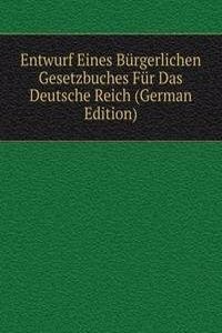 Entwurf Eines Burgerlichen Gesetzbuches Fur Das Deutsche Reich (German Edition)