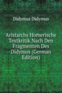 Aristarchs Homerische Textkritik Nach Den Fragmenten Des Didymos (German Edition)