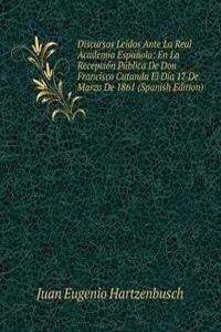 Discursos Leidos Ante La Real Academia Espanola: En La Recepcion Publica De Don Francisco Cutanda El Dia 17 De Marzo De 1861 (Spanish Edition)