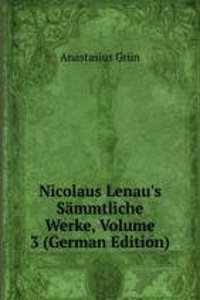 Nicolaus Lenau's Sammtliche Werke, Volume 3 (German Edition)