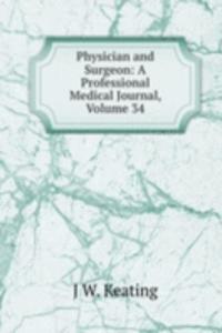 Physician and Surgeon: A Professional Medical Journal, Volume 34