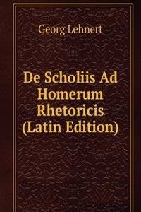 De Scholiis Ad Homerum Rhetoricis (Latin Edition)