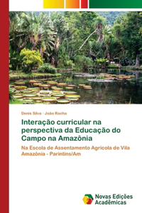 Interação curricular na perspectiva da Educação do Campo na Amazônia