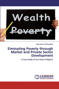 Eiminating Poverty through Market and Private Sector Development