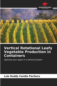 Vertical Rotational Leafy Vegetable Production in Containers