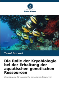 Rolle der Kryobiologie bei der Erhaltung der aquatischen genetischen Ressourcen