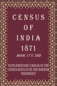 Census of India 1871: Supplementary Tables of the Census Results of The Madras Presidency Volume Book 14 V. 2nd