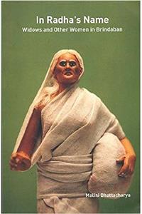 In Radhas Name: Widows And Other Women In Brindaban