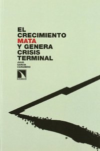 El crecimiento mata y genera crisis terminal (Investigacion y debate) (Spanish Edition)