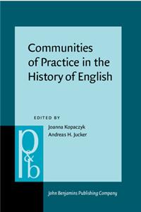 Communities of Practice in the History of English: 235 (Pragmatics & Beyond New Series)