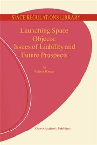 Launching Space Objects: Issues of Liability and Future Prospects