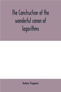 construction of the wonderful canon of logarithms