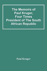 Memoirs Of Paul Kruger, Four Times President Of The South African Republic