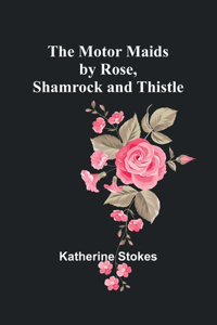 Motor Maids by Rose, Shamrock and Thistle