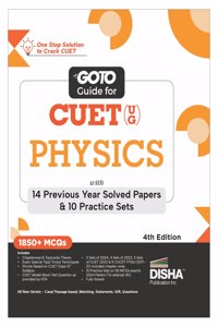 Go To Guide for CUET (UG) Physics with 14 Previous Year Solved Papers & 10 Practice Sets 4thd Edition | NCERT Coverage with PYQs & Practice Question Bank | MCQs, AR, MSQs & Passage based Questions