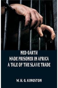 Ned Garth - Made Prisoner in Africa