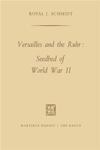 Versailles and the Ruhr: Seedbed of World War II