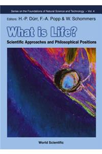 What Is Life? Scientific Approaches and Philosophical Positions