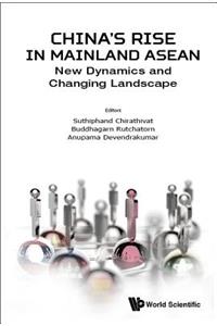 China's Rise in Mainland Asean: New Dynamics and Changing Landscape