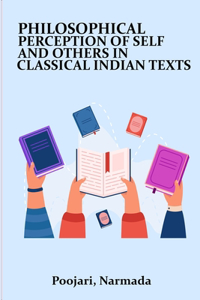 Philosophical percepts of self and others in classical Indian texts
