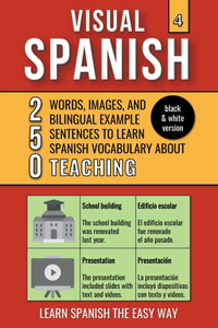 Visual Spanish 4 - (B/W version) - Teaching - 250 Words, Images, and Examples Sentences to Learn Spanish Vocabulary