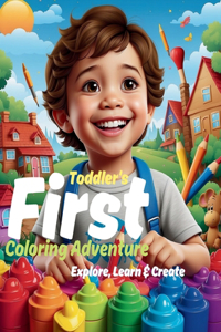 Toddler's First Coloring Adventure Book Ages 1-3