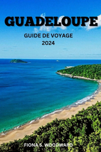 Guadeloupe Guide de Voyage 2024