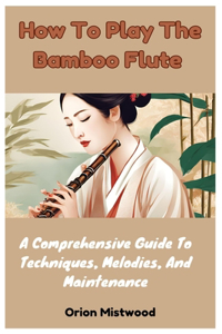 How To Play The Bamboo Flute