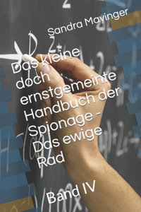 Das kleine doch ernstgemeinte Handbuch der Spionage - Das ewige Rad