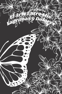 El arte entre mis lágrimas y dolores