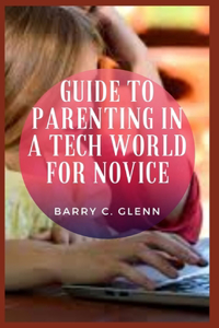 Guide to Parenting in a Tech World For Novice
