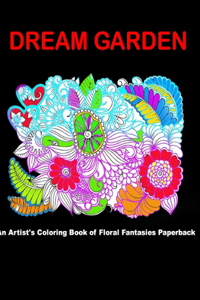 Dream Garden: An Artist's Coloring Book of Floral Fantasies Paperback