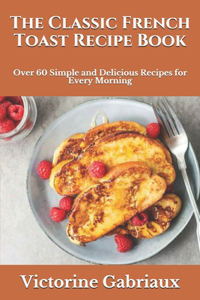 The Classic French Toast Recipe Book