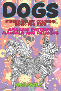 Stress Relief Coloring Book for Kids - Animals - Amazing Patterns Mandala and Relaxing - Dogs