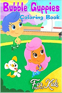 Bubble Guppies Coloring Book FOR KIDS AGES 4-6