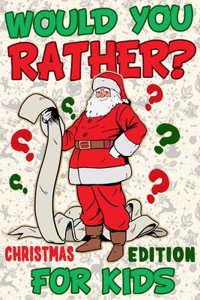 Would You Rather ? Christmas Edition For Kids