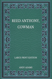 Reed Anthony, Cowman - Large Print Edition