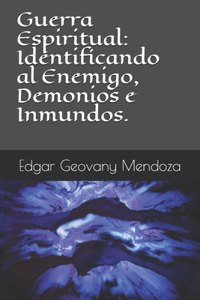 Guerra Espiritual: Identificando al Enemigo, Demonios e Inmundos.