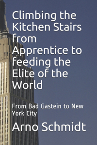 Climbing the Kitchen Stairs from Apprentice to feeding the Elite of the World