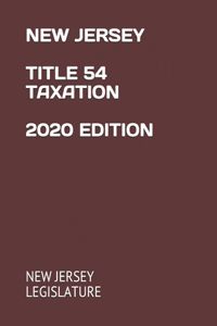 New Jersey Title 54 Taxation 2020 Edition