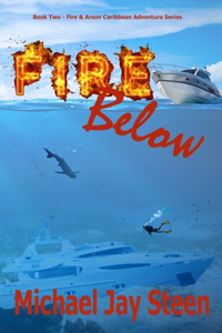 Fire Below: Book Two - Fire & Arson Caribbean Adventure Series