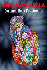 Animal Mandala Coloring Book For Adults: An Adult Coloring Book with Majestic Animals, Mythical Creatures, and Beautiful Mandala Designs for Relaxation