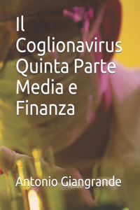 Il Coglionavirus Quinta Parte Media e Finanza