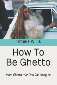 How To Be Ghetto