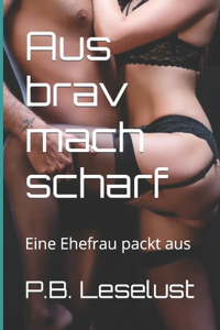 Aus brav mach scharf