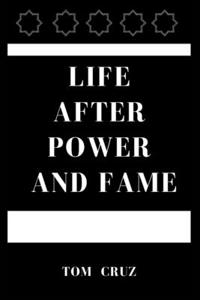 Life After Power and Fame